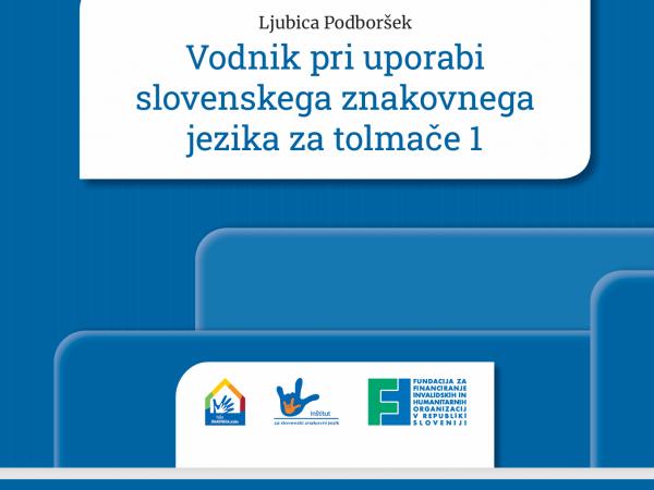 PREDSTAVITEV STROKOVNE PUBLIKACIJE VODNIK PRI UPORABI SLOVENSKEGA ZNAKOVNEGA JEZIKA ZA TOLMAČE 1
